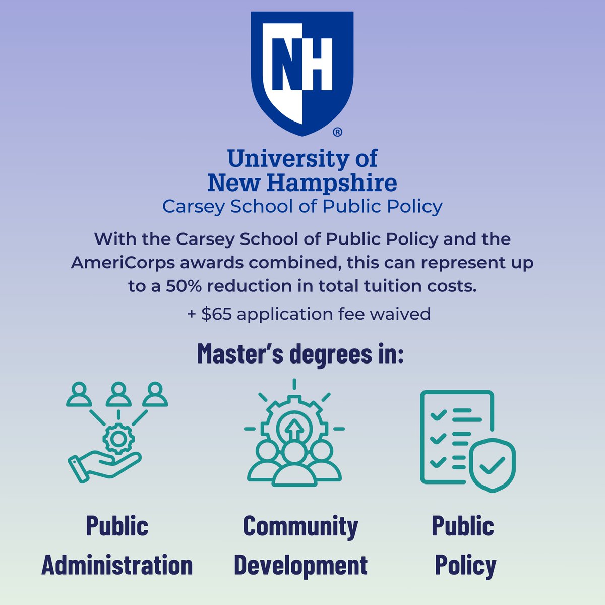 AmeriCorps members see up to 50% off tuition rates in Schools of National Service programs like UNH's Carsey School of Public Policy.  The Segal AmeriCorps Education Award has dispersed $4.8 billion to help pay for college tuition since 1994.   Learn more: servelearnearn-nh.org
