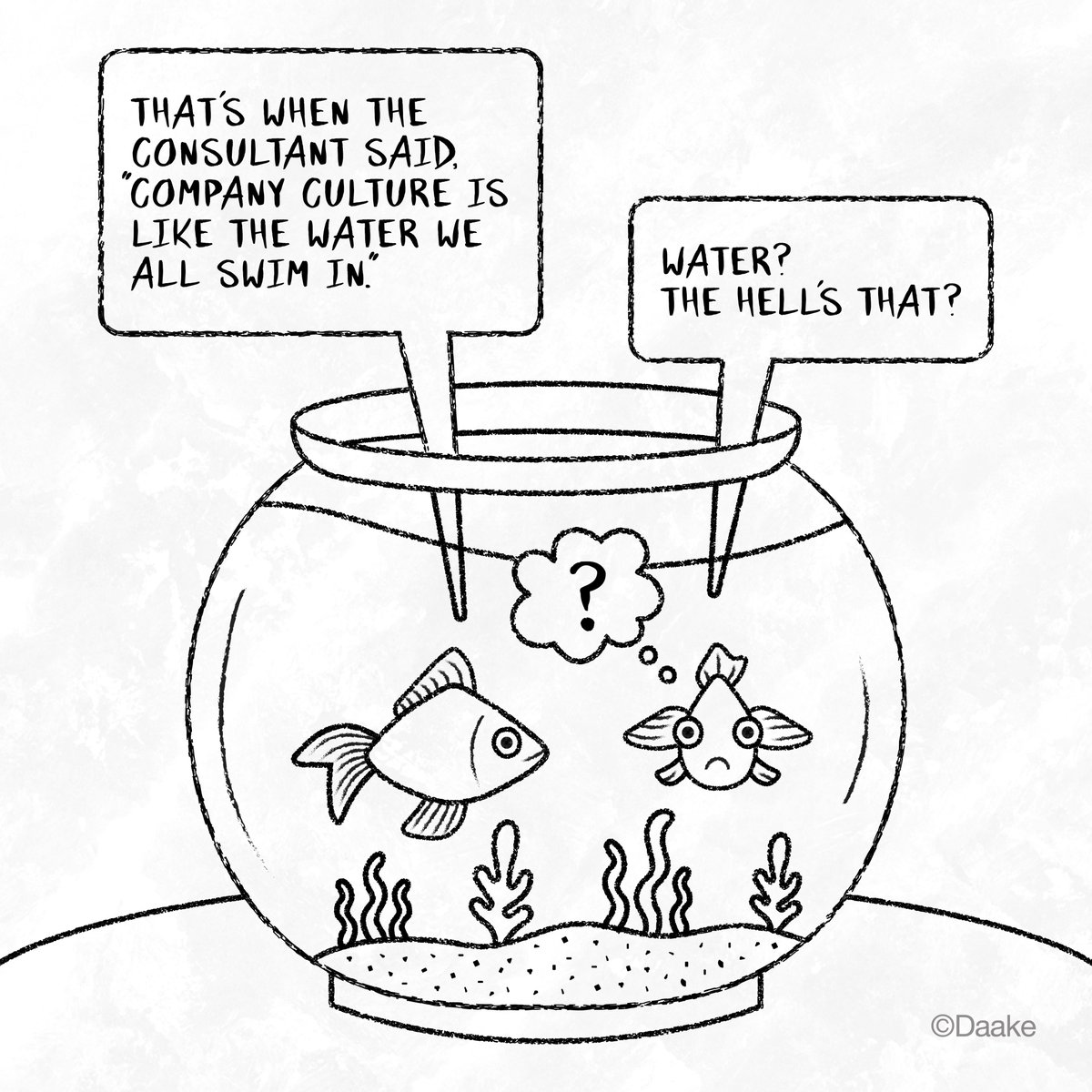 Daake's tweet image. When stuck in a daily grind, it’s easy to lose perspective on the bigger picture. It’s true for people, brands and fish alike.  

Cartoon inspired by David Foster Wallace’s “This is Water.”   

#comicart #corporatehumor #officelife