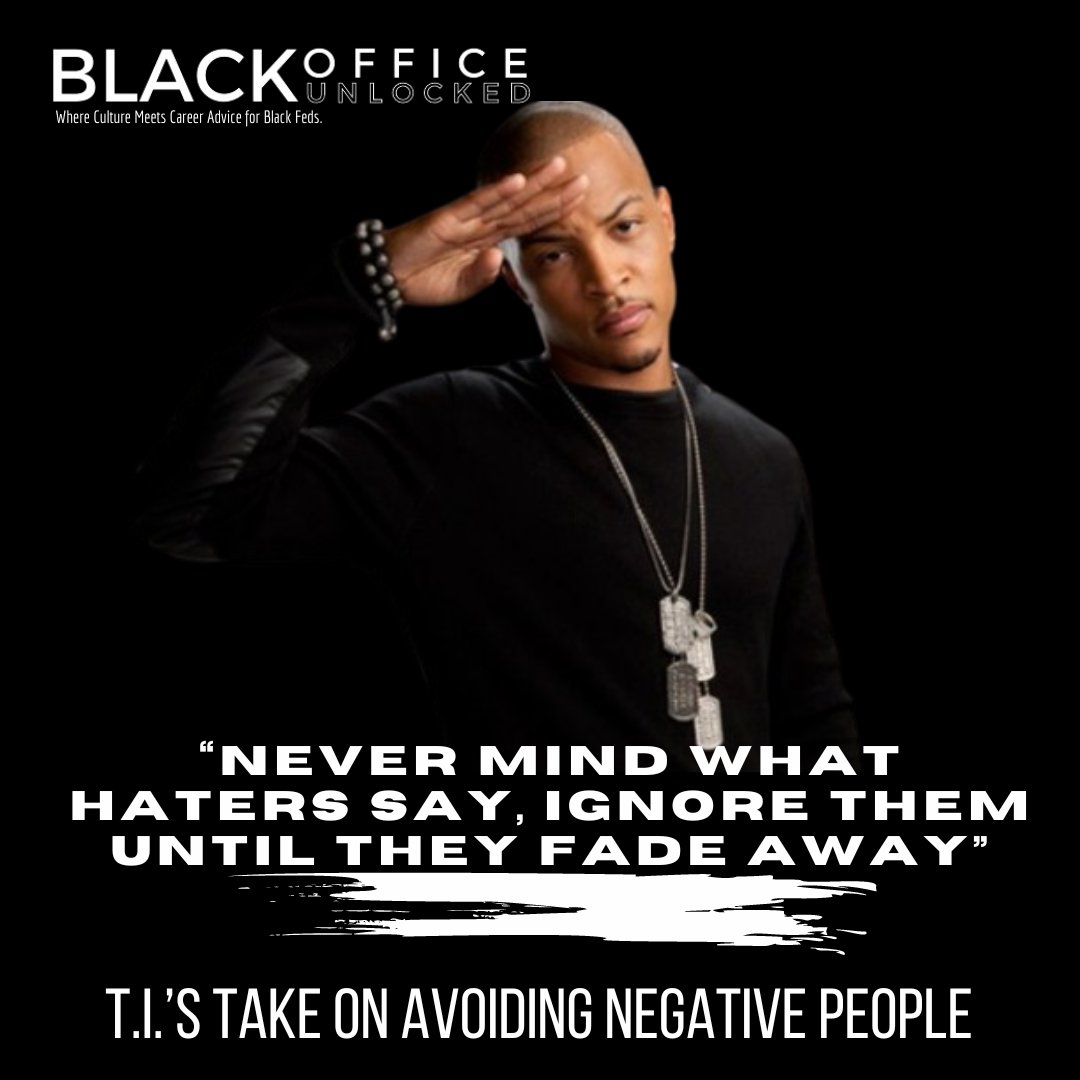 Negativity at work can be tough, but your success depends on how you respond. T.I. said it best: "Never mind what haters say, ignore them until they fade away." In life and work, your circle impacts growth. Your vibe attracts your tribe. #stayunlocked #blackofficeunlocked