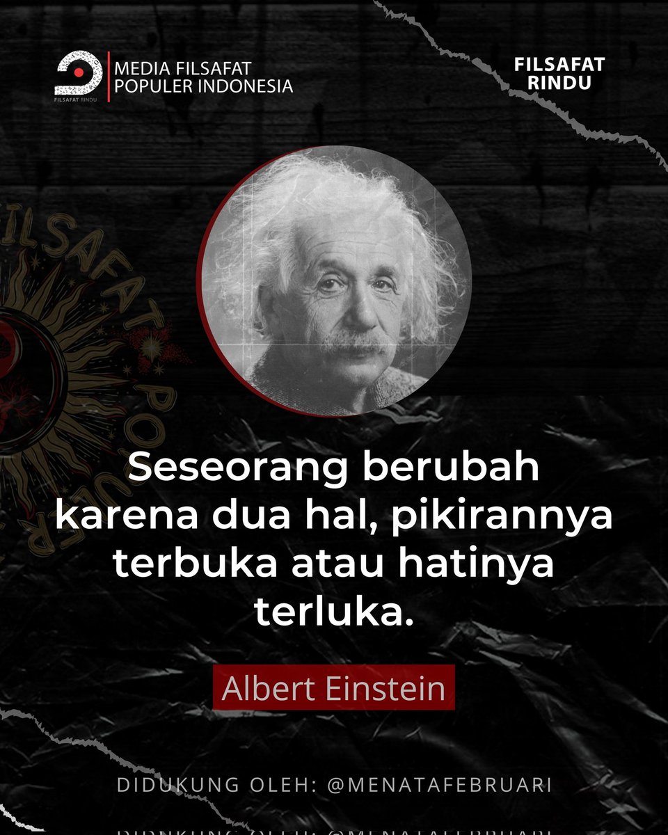 Seseorang berubah karena dua hal,

1. Pikirannya trbuka
2. Hatinya yang terluka

>Albert Einstein