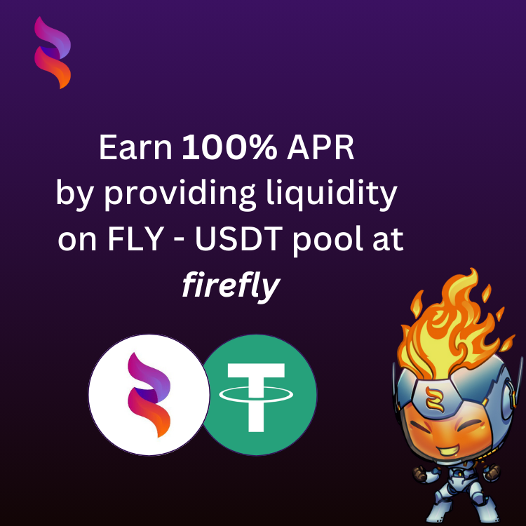 Boost your earnings with Firefly LP! Provide liquidity with FLY-USDT and enjoy over 100% APR. 💰
​
• Enjoy a fantastic 50% APR on FLY liquidity 🔥 
• Benefit from an impressive 150% APR on USDT liquidity 💵
Plus, earn additional Fees APR based on trading volume!
​
For example,