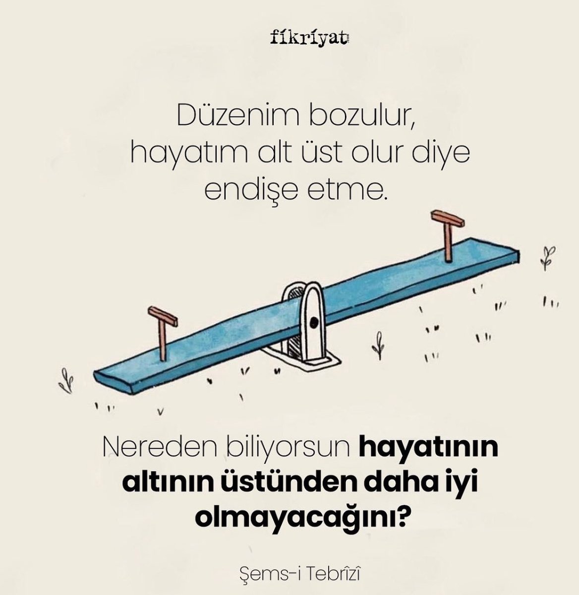 fikriyatcom's tweet photo. “Düzenim bozulur, hayatım alt üst olur diye endişe etme. Nereden biliyorsun hayatının altının üstünden daha iyi olmayacağını?” 

Şems-i Tebrizi🌻 https://t.co/le27KfGyHI