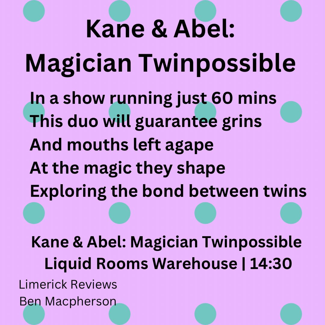 Today’s first Limerick Review is for <a href="/KaneAbelMagic/">Kane & Abel</a>’s Magician Twinpossible. Go check them out at the Liquid rooms #unleashyourfringe #edfringe24 #edfringe #edinburgh #fringe24 #limerickreviews #limerick #poem #EdinburghFringe #EdinburghFringeFestival