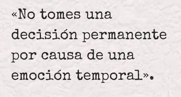 andrescarras's tweet photo. No tomes una decisión permanente por causa de una emoción temporal. https://t.co/PhI1I5B3FE