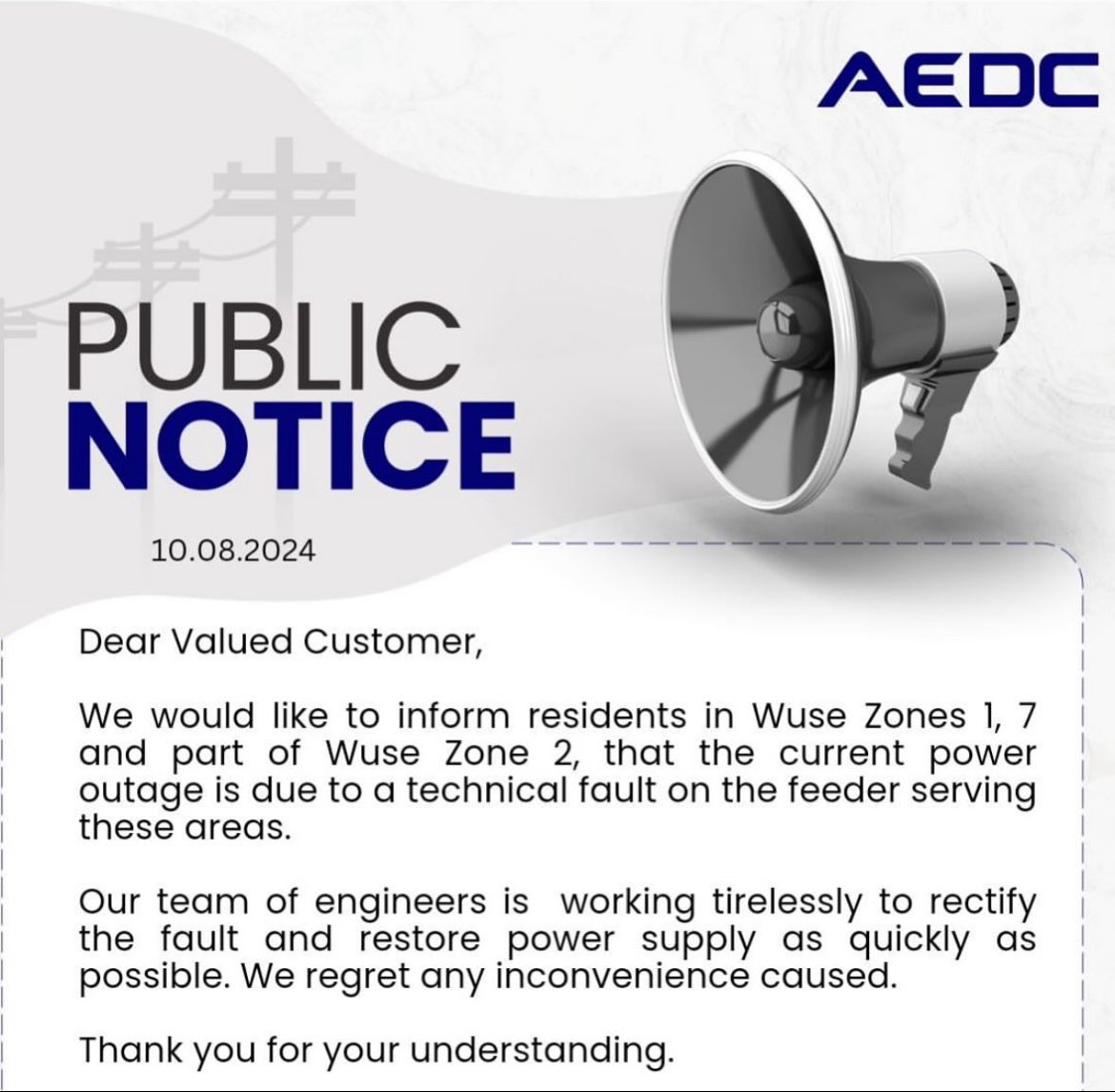 Dear Valued Customer,
We would like to inform residents in Wuse Zones 1, 7 and part of Wuse Zone 2, that the current power outage is due to a technical fault on the feeder serving these areas.