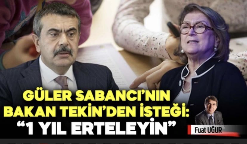 Güler Sabancı’nın Bakan Yusuf Tekin’den isteği: 
“1 YIL ERTELEYİN”
👇👇👇
Öğrenince kulaklarıma inanamadım. 
TÜSİAD üyesi, koskoca İş İnsanı, Sabancı Holding’in Yönetim Kurulu Başkanı Güler Sabancı, Milli Eğitim Bakanı Yusuf Tekin’e gidiyor ve buyurgan bir dille “Müfredatı bir