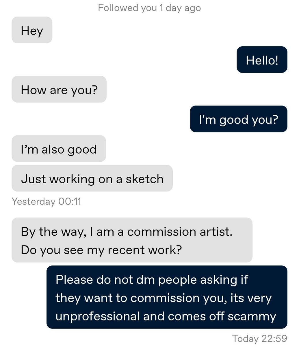 If you are a genuine artist looking to sell commissions do NOT do this, never enter someone's dms asking if they'd like your services if they haven't asked, it looks bad on you