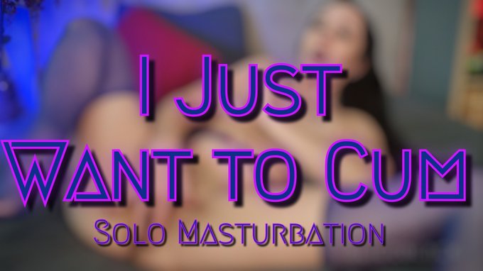 NEW Video : Day 248 "I Just Want to Cum" 7:22min.   Watch me cum, nice and hard, not for you, for me