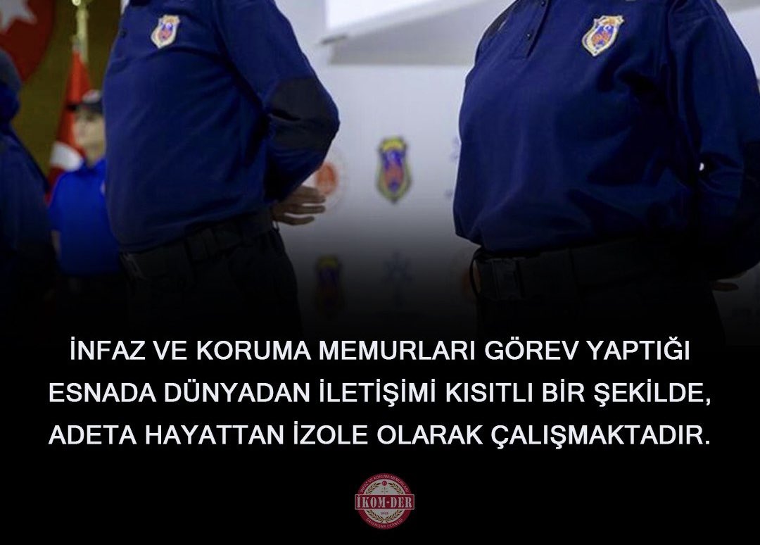 Görev yaptığı esnada telefonsuz, televizyonsuz, radyosuz bir şekilde kısaca iletişim ve haberleşme araçlarından yoksun çalışan, kapalı kapılar ardında güneş görmeden çalışan ve bu zorlu çalışmaya karşılık hiçbir şekilde ek tazminat almayan
Fedakar İnfaz ve Koruma Memurlarıdır.