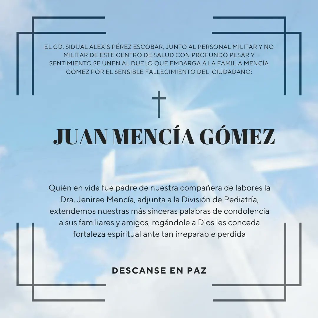 El GD Sidual Alexis Pérez Escobar, junto al personal militar y no militar de este centro de salud con profundo pesar y sentimiento se unen al duelo que embarga a la familia MENCÍA GÓMEZ por el sensible fallecimiento del ciudadano: 
 
JUAN MENCÍA GÓMEZ 

¡PAZ A SU ALMA!