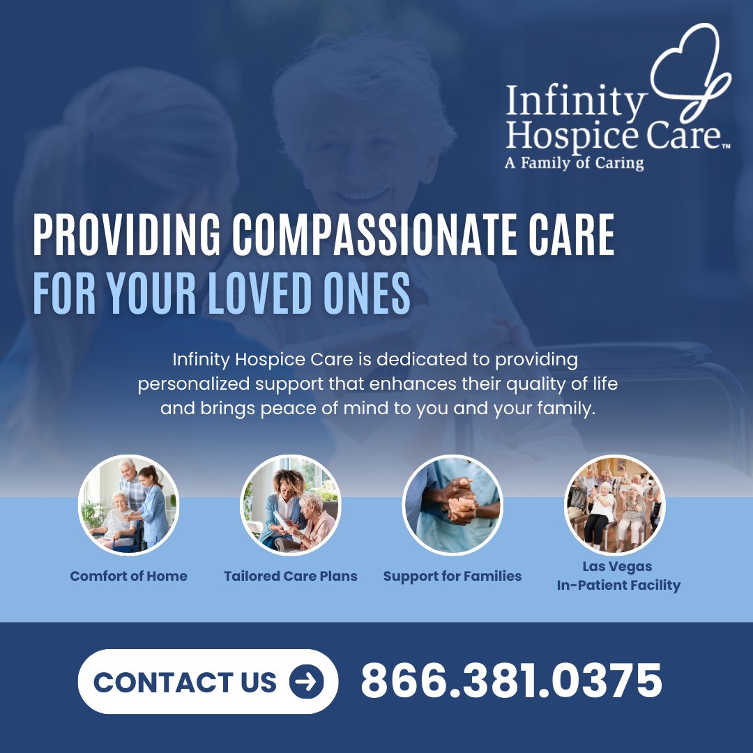 Infinity Hospice Care is not a place, but rather a concept of care. We deliver compassionate in-home family hospice and palliative care to families in Maricopa County and parts of Pinal County, Arizona, Clark County, Nevada, and Washoe County, Nevada. 
Call today! 866-381-0375