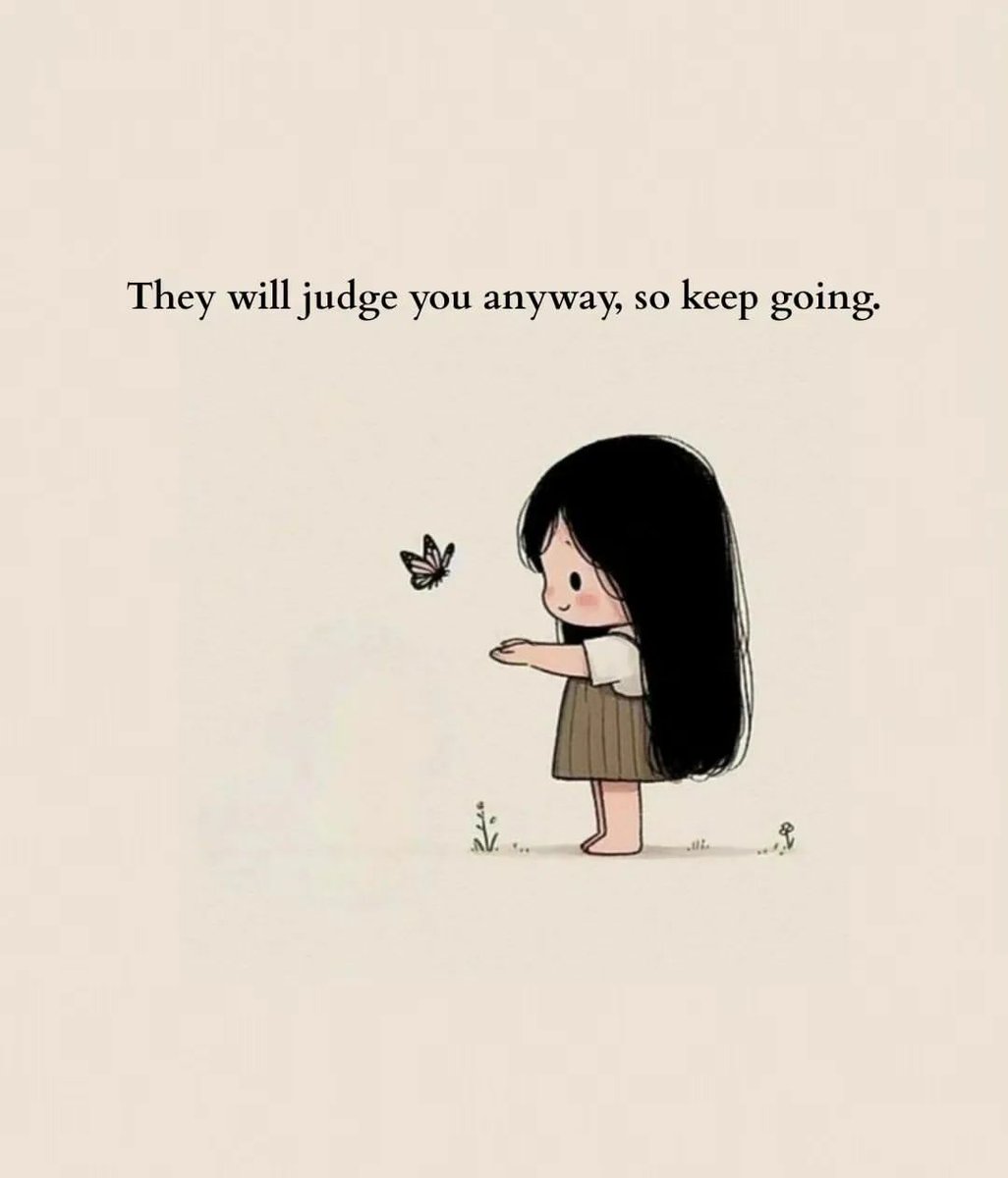 They will judge you anyway, so keep going . #Quote