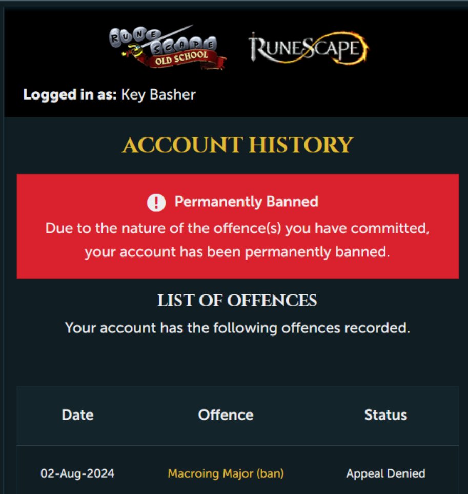 Wrongfully banned on my Old School Runescape account "Key Basher". Have not used any third party clients or macros and have spend many hours on this account. Please look into this and lift the ban. <a href="/JagexSupport/">Jagex Support</a> <a href="/JagexTyran/">Mod Tyran</a> <a href="/JagexTwisted/">Mod Twisted</a> <a href="/JagexAyiza/">Ayiza</a>