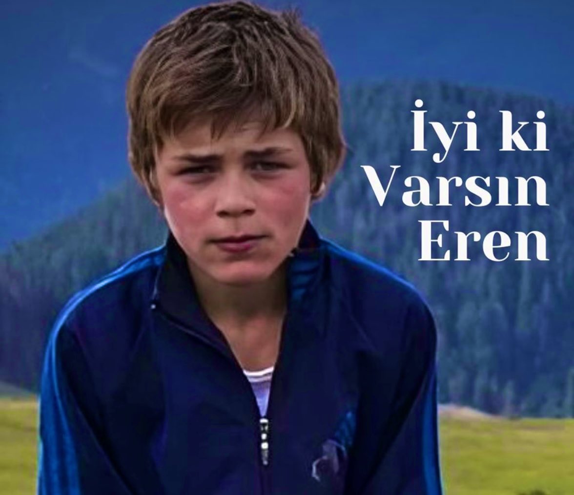 İyi ki varsın Eren.