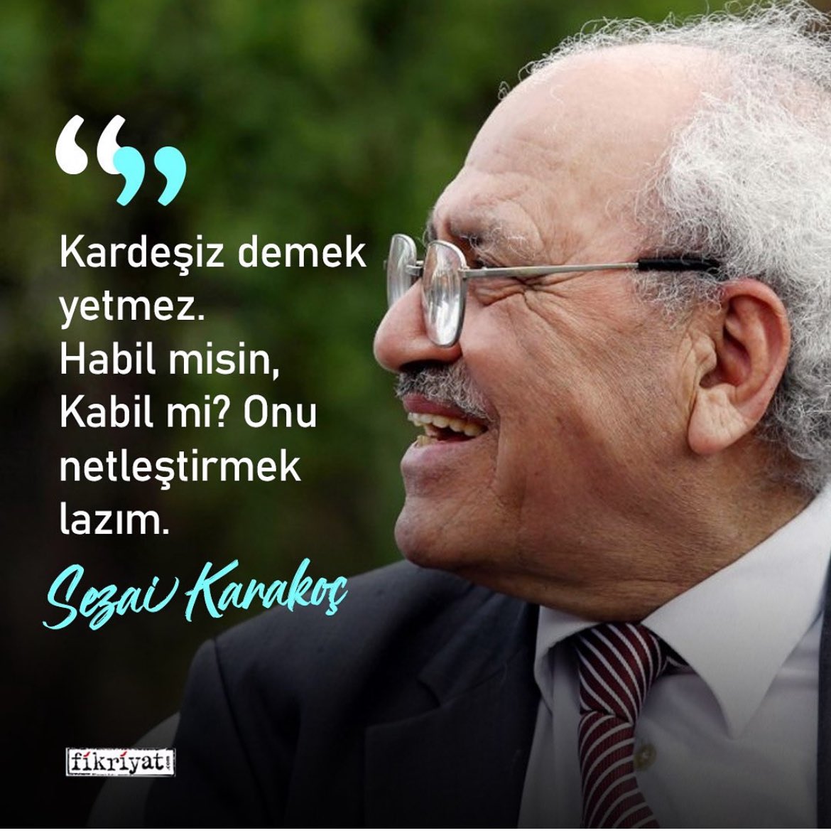 Kardeşiz demek yetmez.
Habil misin, Kabil mi? 
Onu netleştirmek lazım. 

#SezaiKarakoç