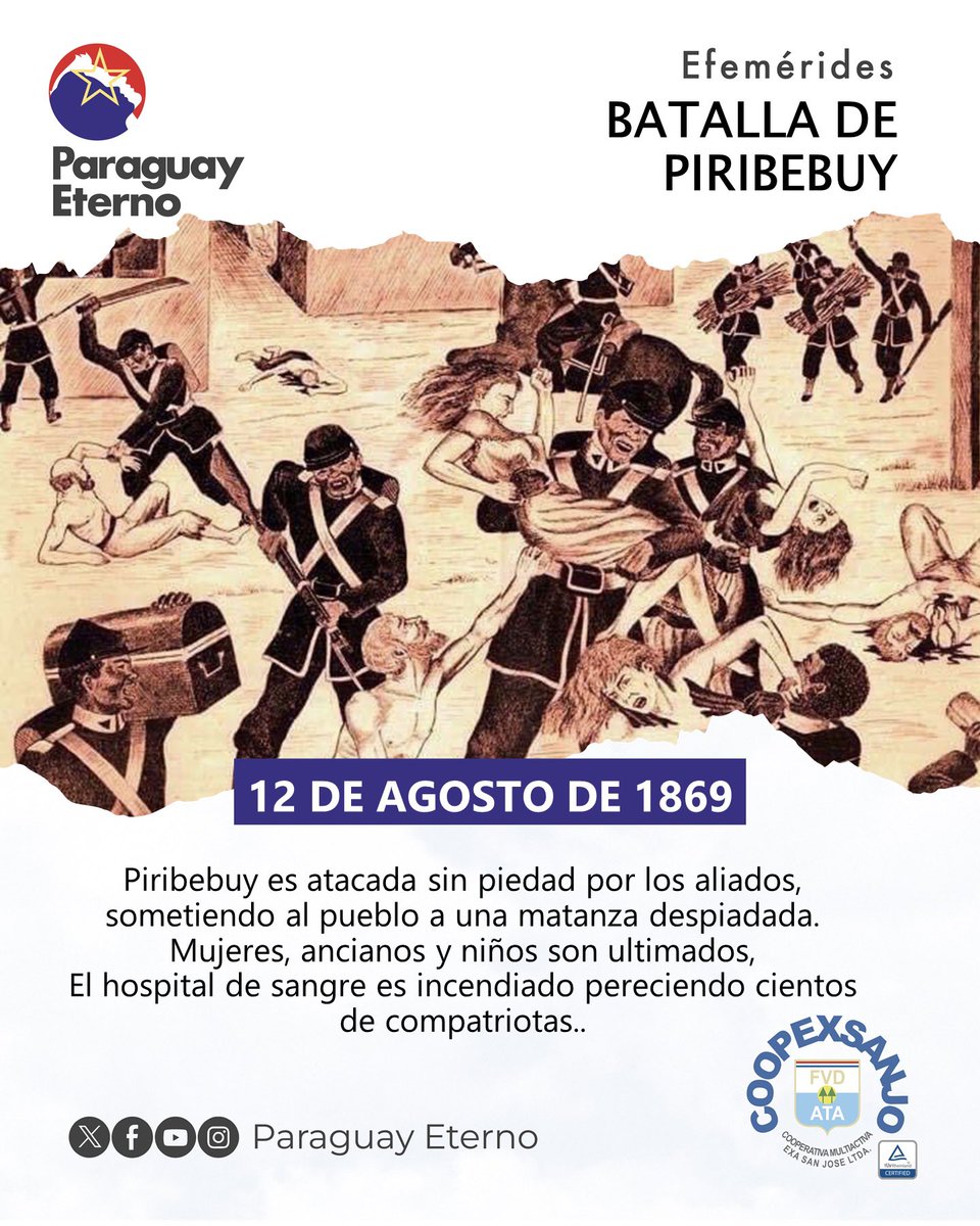 El 12 de agosto de 1869, durante la campaña de las Cordilleras en la Guerra Grande, la ciudad de Piribebuy es atacada sin piedad por los aliados, sometiendo al pueblo a una matanza despiada. Mujeres, ancianos y niños son ultimados sin piedad.
El hospital de sangre es incendiado