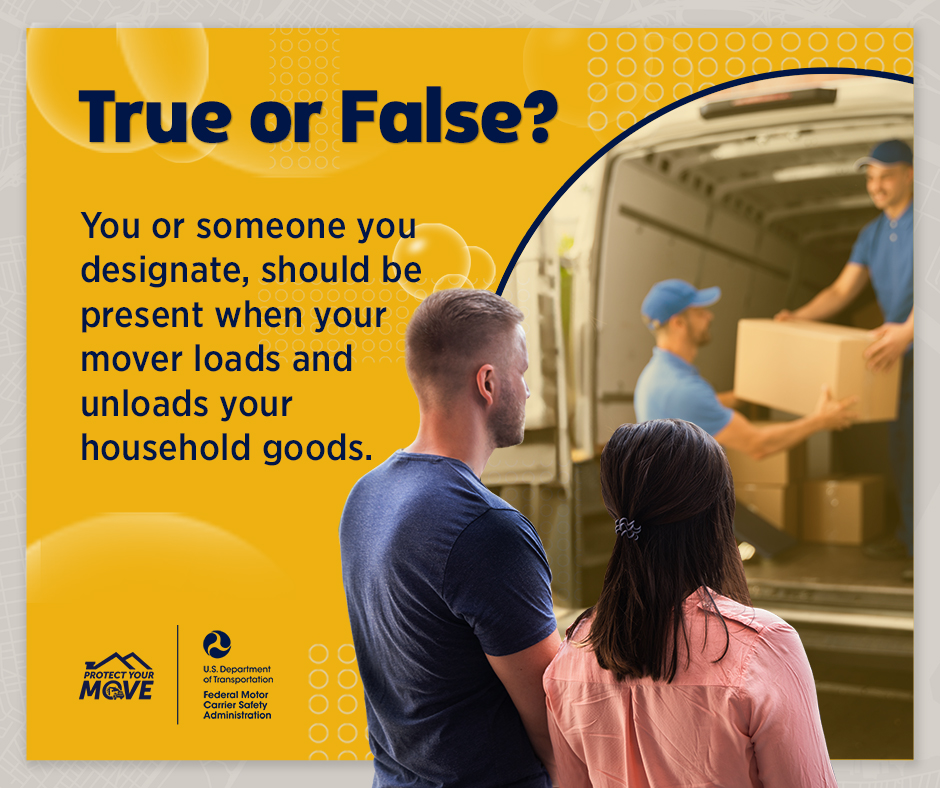 FMCSA's tweet image. Test your knowledge! Do you have to be present when your mover loads and unloads your household goods? Click here for the answer: fmcsa.dot.gov/movingtruefals…. #moving, #MovingTips, #ProtectYourMove