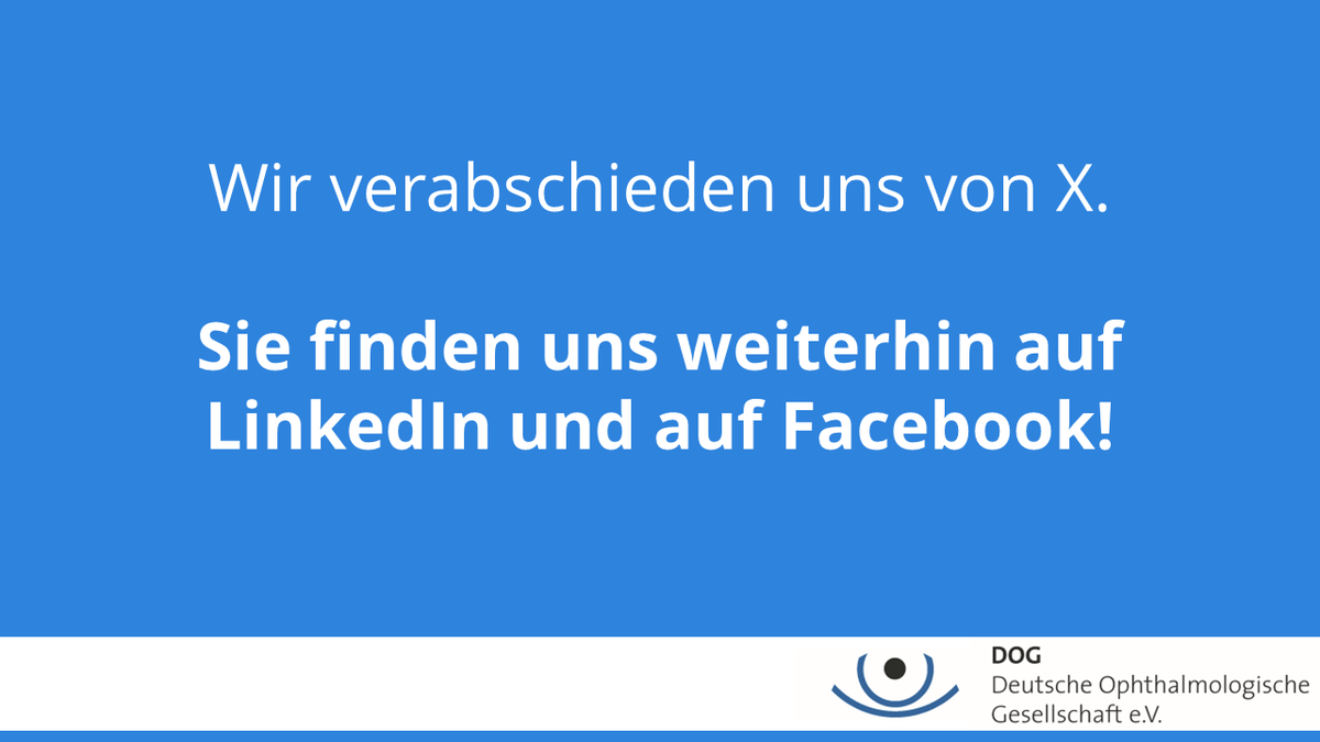 Liebe Follower, wir verabschieden uns von X und danken Ihnen herzlich für Ihre Unterstützung und Ihre Interaktionen. Folgen Sie uns weiterhin auf LinkedIn &amp; Facebook, um über die neuesten Entwicklungen der Deutschen Ophthalmologischen Gesellschaft informiert zu bleiben. Ihre DOG