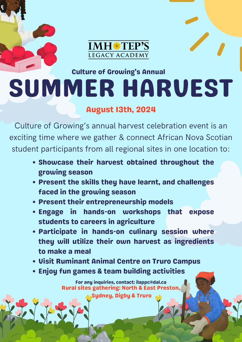 Imhotep’s Legacy Academy ⚛️ (@imhotepslegacy) on Twitter photo Come join us at our Culture of Growing Annual Summer Harvest on Tuesday August 13th.
Meet us at any of these locations: North Preston, East Presto, Sydney, Digby or Truro!
For any inquiries, contact: ilappc@dal.ca.
Can’t wait to see you there! Come join us at our Culture of Growing Annual Summer Harvest on Tuesday August 13th.
Meet us at any of these locations: North Preston, East Presto, Sydney, Digby or Truro!
For any inquiries, contact: ilappc@dal.ca.
Can’t wait to see you there!