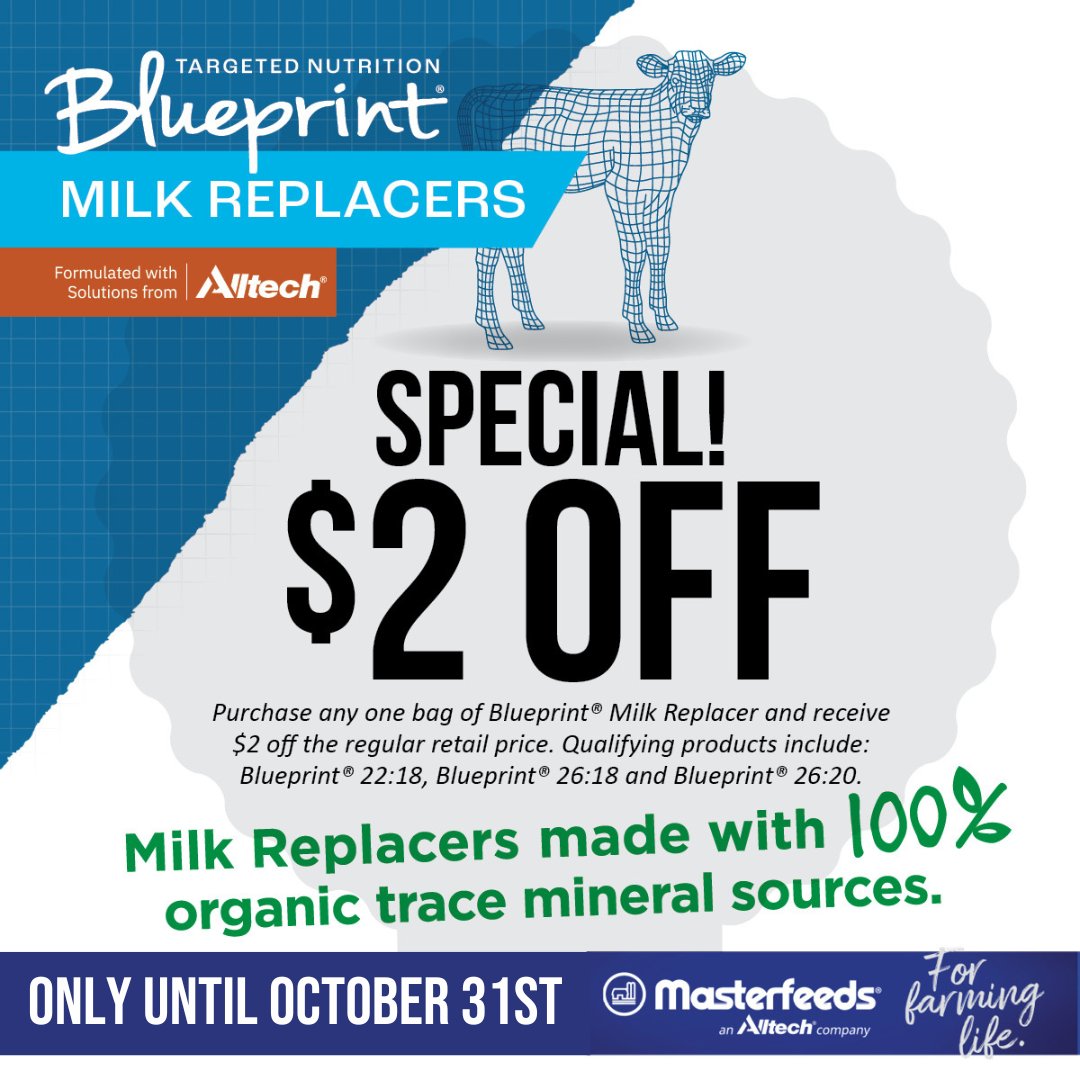 Save $2 on any bag of Masterfeeds Blueprint Milk Replacers! Choose from Blueprint 22:18, 26:18, or 26:20, all made with 100% organic trace mineral sources. Don't miss out on this special offer.
