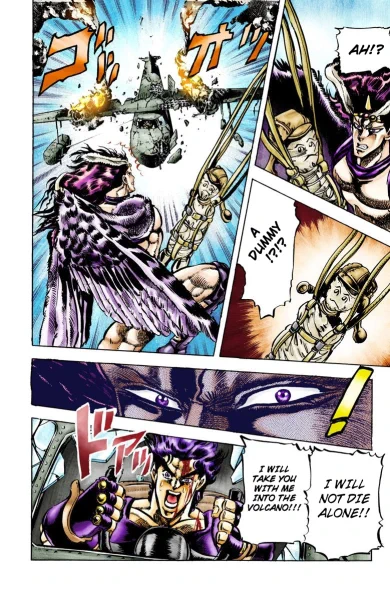 after kars becomes immortal, joseph- once again, despite all his injuries and exhaustion,- has to run off once more. In the plane, after he is reduced to having only one parachute, he uses it to make a dummy and resolves himself to dying, in order to defeat kars. 