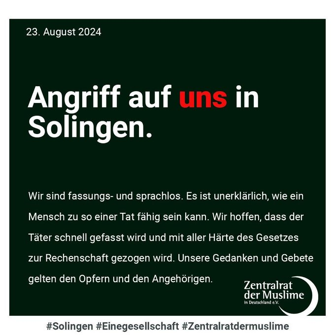 1/ Huichelachtige reactie op de terreuraanslag in Solingen (3 doden en 8 zwaargewonden) door de ‘Zentralrat der Muslime in Deutschland', de koepelorganisatie waarvan oa moslimbroeders en grijze wolven lid zijn en ook wel ‘de crème de la crème van de politieke islam’ wordt genoemd