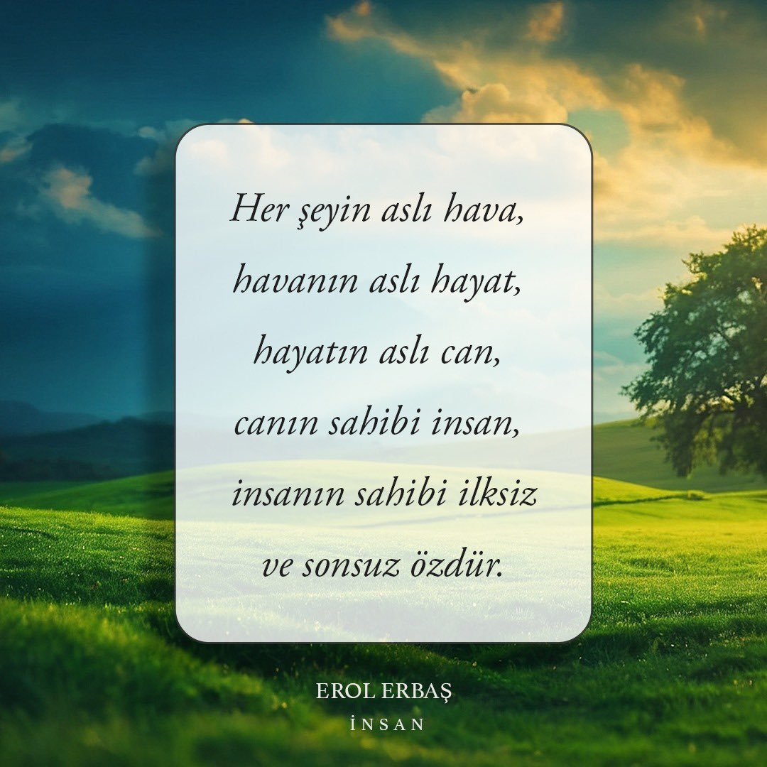 insanerolerbas's tweet photo. Her şeyin aslı #hava, havanın aslı #hayat, hayatın aslı #can, canın sahibi insan, insanın sahibi ilksiz ve sonsuz özdür.
Erol Erbaş
#İnsan https://t.co/L9cWBlDbyN