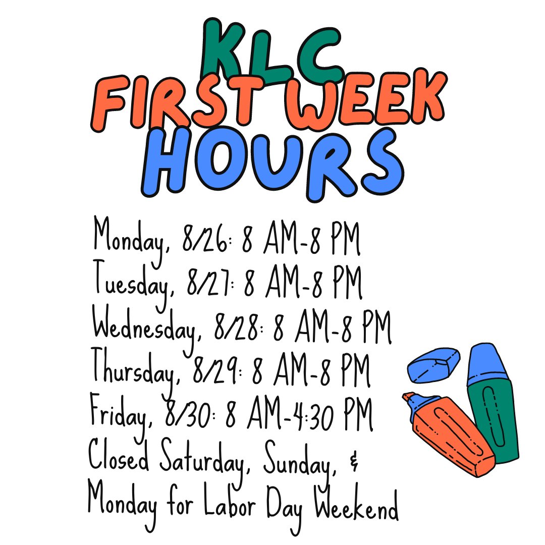For the first week of classes, the KLC will be open 8 AM-8 PM Monday through Thursday, and 8 AM-4:30 PM on Friday. We'll be closed Saturday, Sunday, and Monday for Labor Day Weekend. Stop by for help with any questions you have to start your academic year off on the right foot!