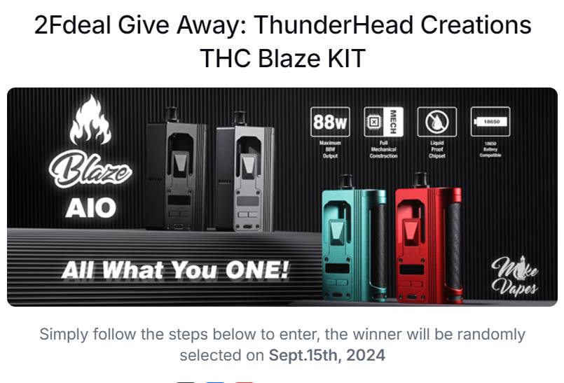 ALL What You ONE!
📷Give Away📷: ThunderHead Creations THC Blaze AIO 18650 Mod Kit
2fdeal.com/_p25006.html
Simply follow the steps below to win a free one📷