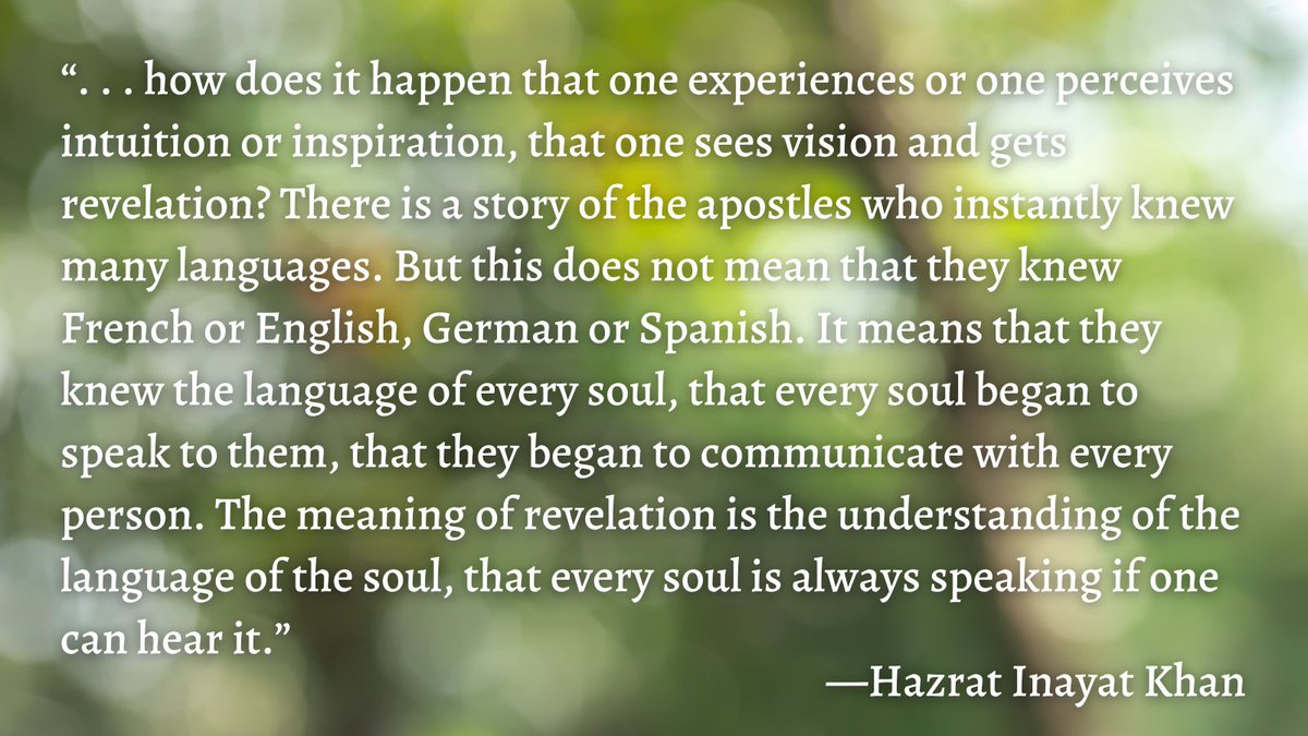 “The meaning of revelation is the understanding of the language of the soul, that every soul is always speaking if one can hear it.”—Hazrat Inayat Khan

from the chapter  “Communicating with Life”

sulukpress.com/books/the-alch…

#vibration #intuition #revelation #sufism #soullanguage
