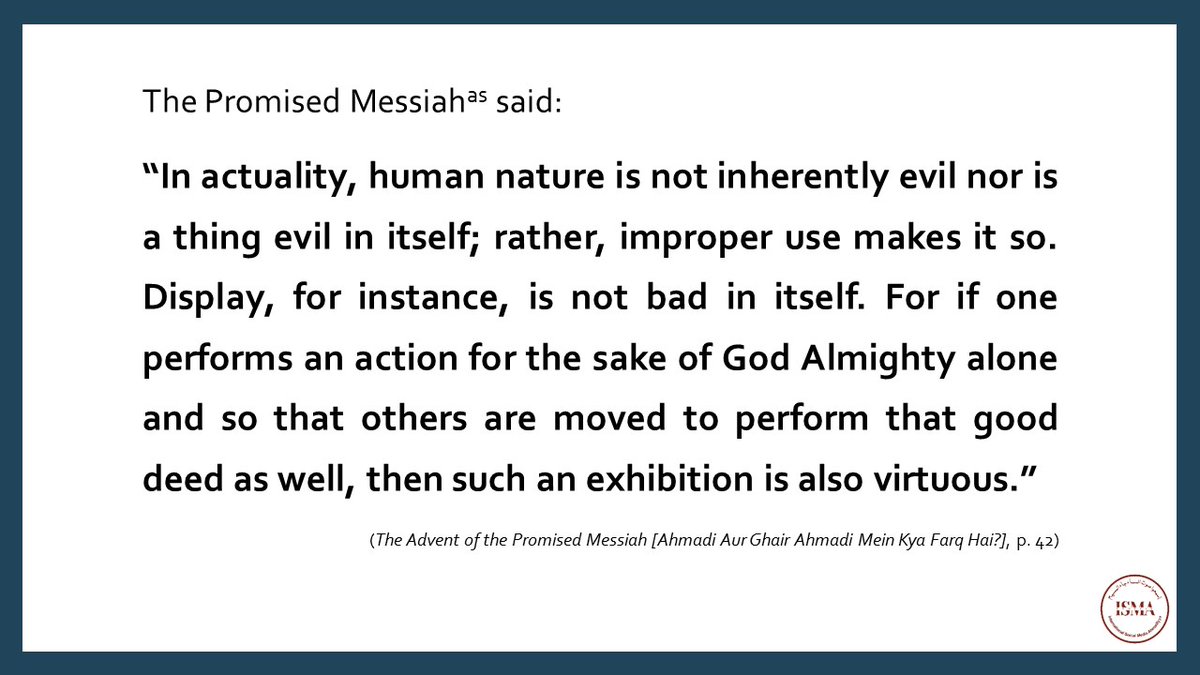 Hazrat Mirza Ghulam Ahmad (as), the Promised Messiah and Mahdi, said that human nature is not inherently evil nor is a thing evil in itself; rather, improper use makes it so:

Read here➡️reviewofreligions.org/45499/gems-of-…