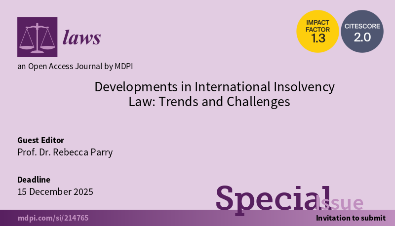 📢📢📢Call for Papers
📚Special Issue: Developments in International Insolvency Law: Trends and Challenges 
👩‍🏫Guest Editor: Professor Rebecca Parry <a href="/lawprofparry/">Rebecca Parry</a>
⌛️Submission Deadline: 15 December 2025
🔗SI Link: mdpi.com/si/214765 #mdpilaws via <a href="/Laws_MDPI/">Laws MDPI</a>