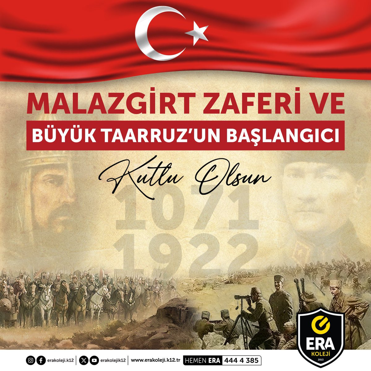 Anadolu'nun kapılarını bizlere açan Malazgirt Zaferimizin 953'üncü ve Gazi Mustafa Kemal ATATÜRK'ün önderliğinde tam bağımsızlığımızın yolunu açan Büyük Taarruz'un 102'nci yıl dönümü kutlu olsun.🇹🇷

#malazgirtzaferi1071 #büyüktaarruz #türkiye #erakoleji