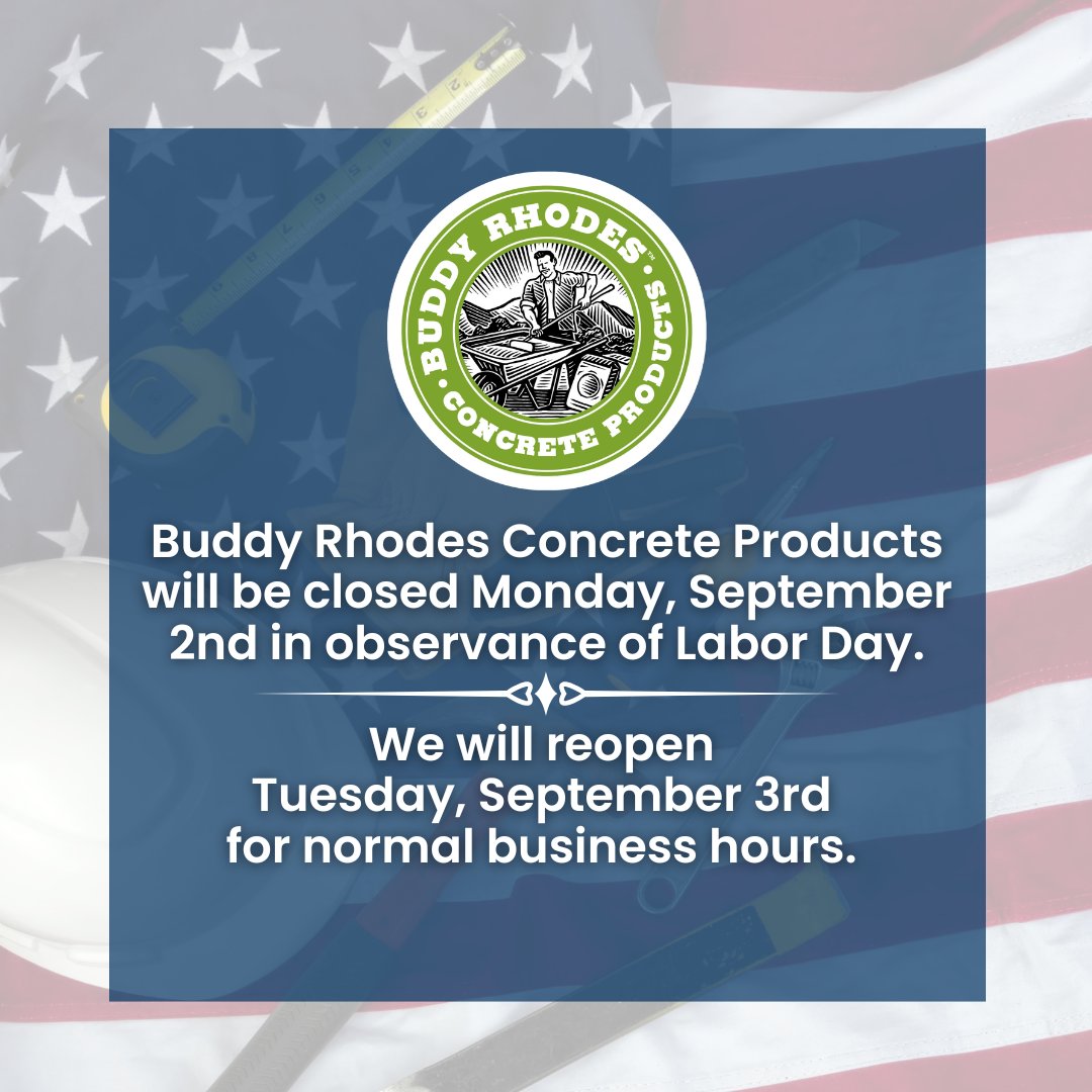 Buddy Rhodes Concrete Products will be closed on Monday, September 2nd, in observance of Labor Day. We will reopen on Tuesday, September 3rd, for normal business hours.