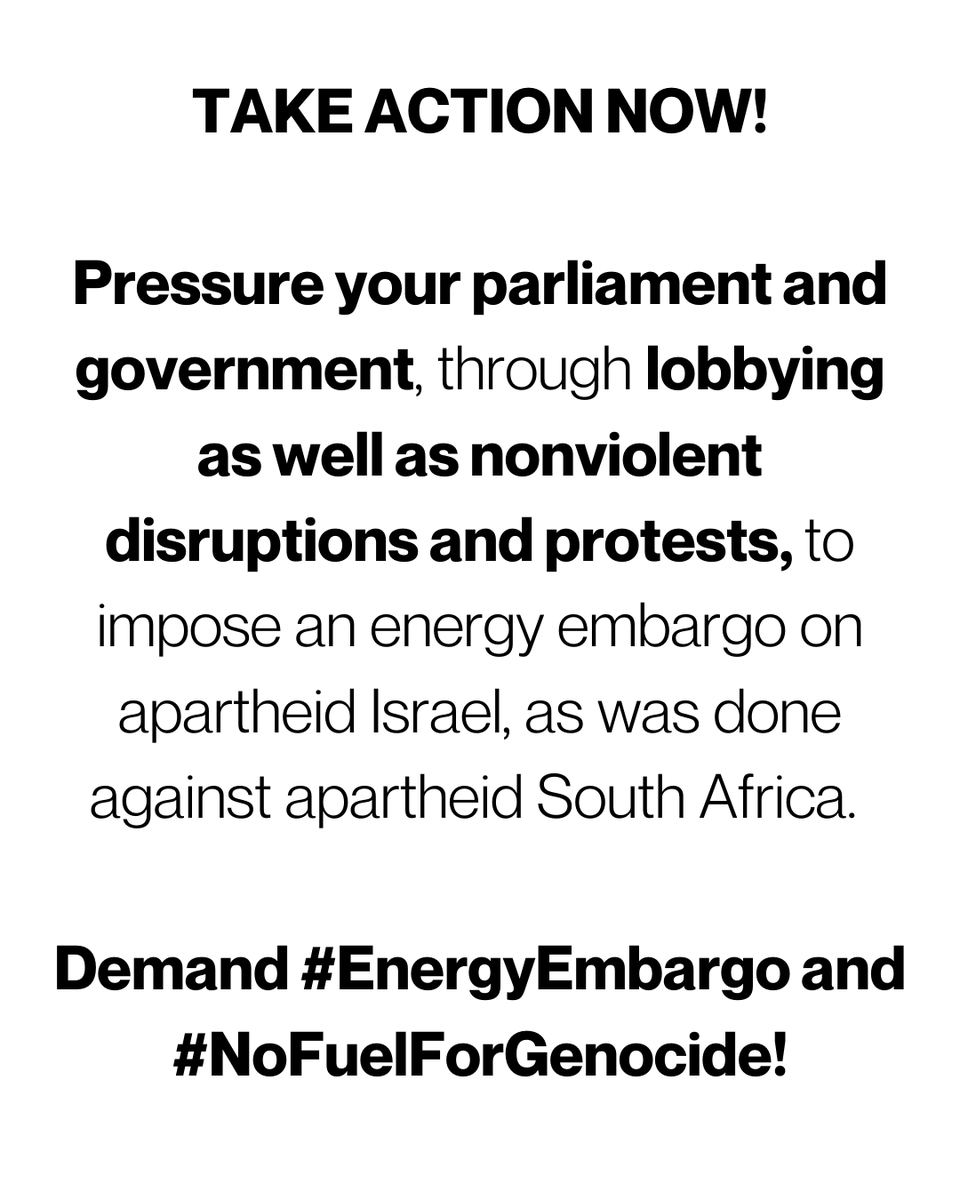 BDSmovement's tweet photo. TAKE ACTION NOW!

Pressure your parliament and government, through lobbying as well as nonviolent disruptions and protests, to impose an energy embargo on apartheid Israel, as was done against apartheid South Africa.

Demand #EnergyEmbargo and #NoFuelForGenocide! https://t.co/FtdkCWtz8F