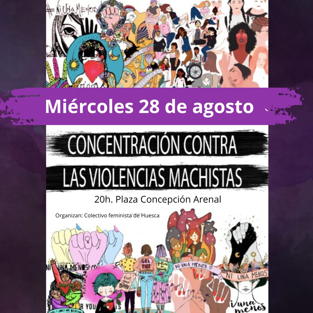 Miércoles 28 de agosto a las  20h en la PLAZA CONCEPCIÓN ARENAL de Huesca.
Nos concentramos para mostrar nuestro rechazo a todas las violencias.
#ViolenciaMachista