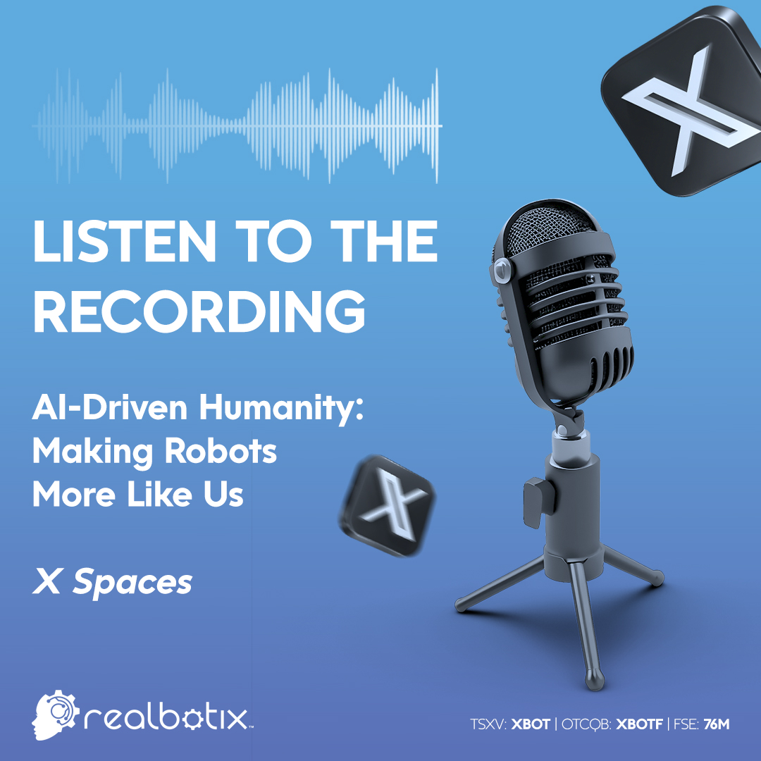 RealbotixCorp's tweet photo. ICYMI: Our X Spaces event on 'AI-Driven Humanity: Making Robots More Like Us' is now available on-demand! 

If you missed it live, you can now listen to the full recording here: https://t.co/aiZRVdflL3 

#AI #robotics #techstocks #robots $XBOTF #76M $XBOT.V #TSXV #OTCQB https://t.co/z0oGJtcbfI