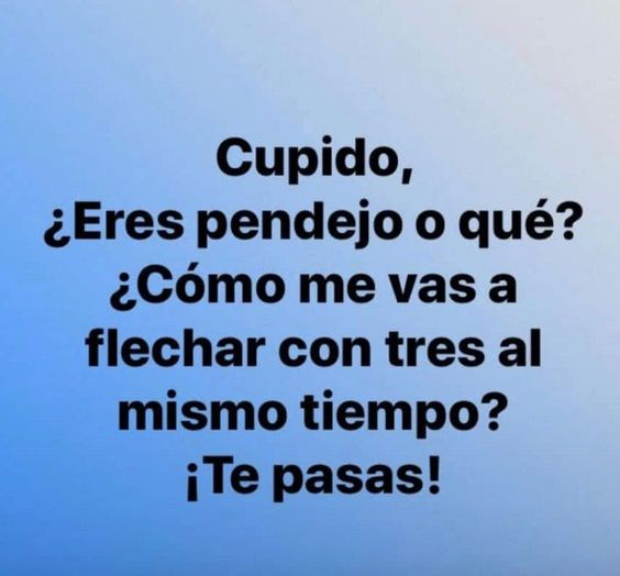 Coño cupido se te fue la mano ahí