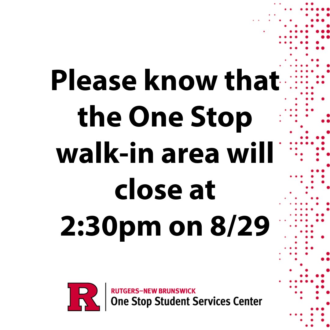 Please know that the One Stop Student Services walk-in area will close at 2:30pm on Thursday, 8/29. Online inquiries can be submitted at go.rutgers.edu/contact-nb