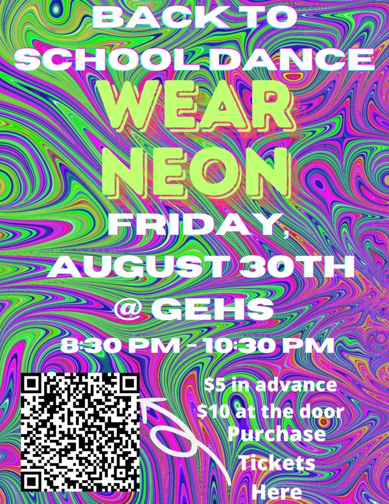 GEHS Back To School Dance - Friday, Aug. 30 
Neon Theme
8:30 - 10:30 in the MAC
Tickets on sale! Use the QR code to purchase