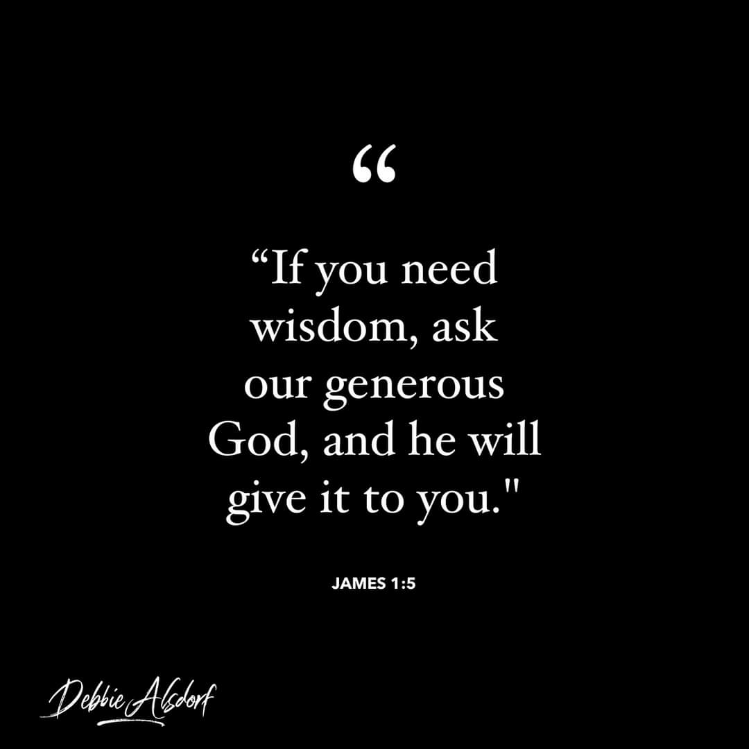 cormany_sara's tweet image. "If you need wisdom, ask our generous God, and he will give it to you." James 1:5 @DebbieAlsdorf #wisdom #generousGod #grace