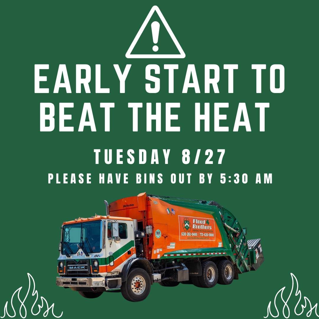 ‼️ PLEASE NOTE ‼️
Due to the extreme heat forecasted for tomorrow, Flood Brothers will begin their service 1 hour earlier on Tuesday, August 27th.

Please make sure all garbage and recycling is out before 5:30am if this is your scheduled service day.