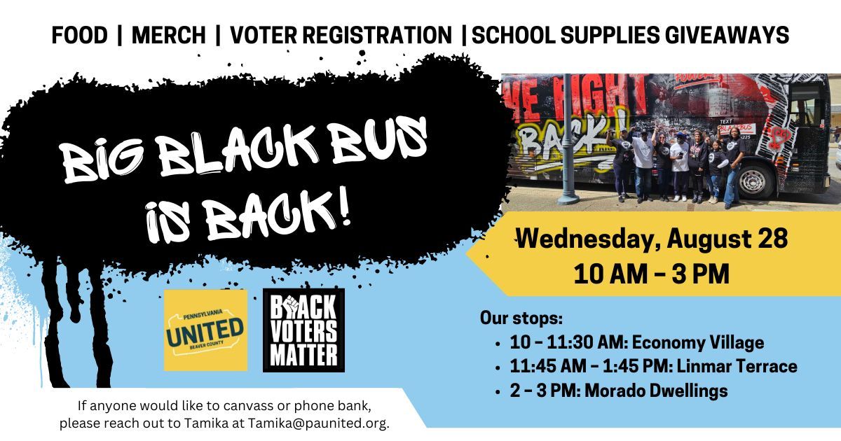 BeaverUnited's tweet photo. The Big Black Bus is BACK! We will be in the Big Black Bus registering Black voters in Beaver County on Wednesday, August 28, from 10 AM to 3 PM in three different locations. We will have food, merch, and school supplies giveaways. Register here! https://t.co/joSbTq225r https://t.co/VI1bGc5BU5