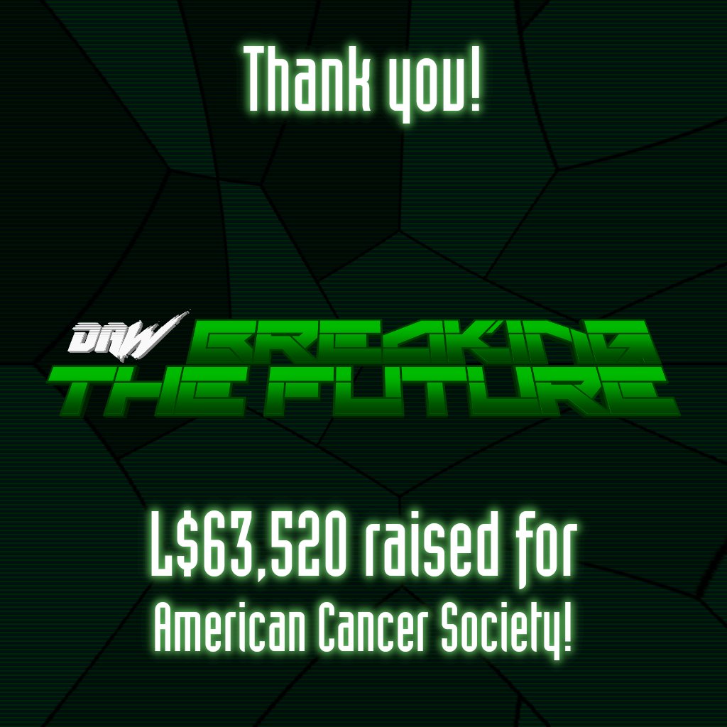 We're happy to announce that DAW: BREAKING THE FUTURE raised L$63,520 for American Cancer Society at #SLFandomCon!

DAW is massively grateful for the opportunity to help! Huge thanks go out to American Cancer Society and <a href="/SL_Fandom_Con/">SL Fandom Con</a> for making this possible!