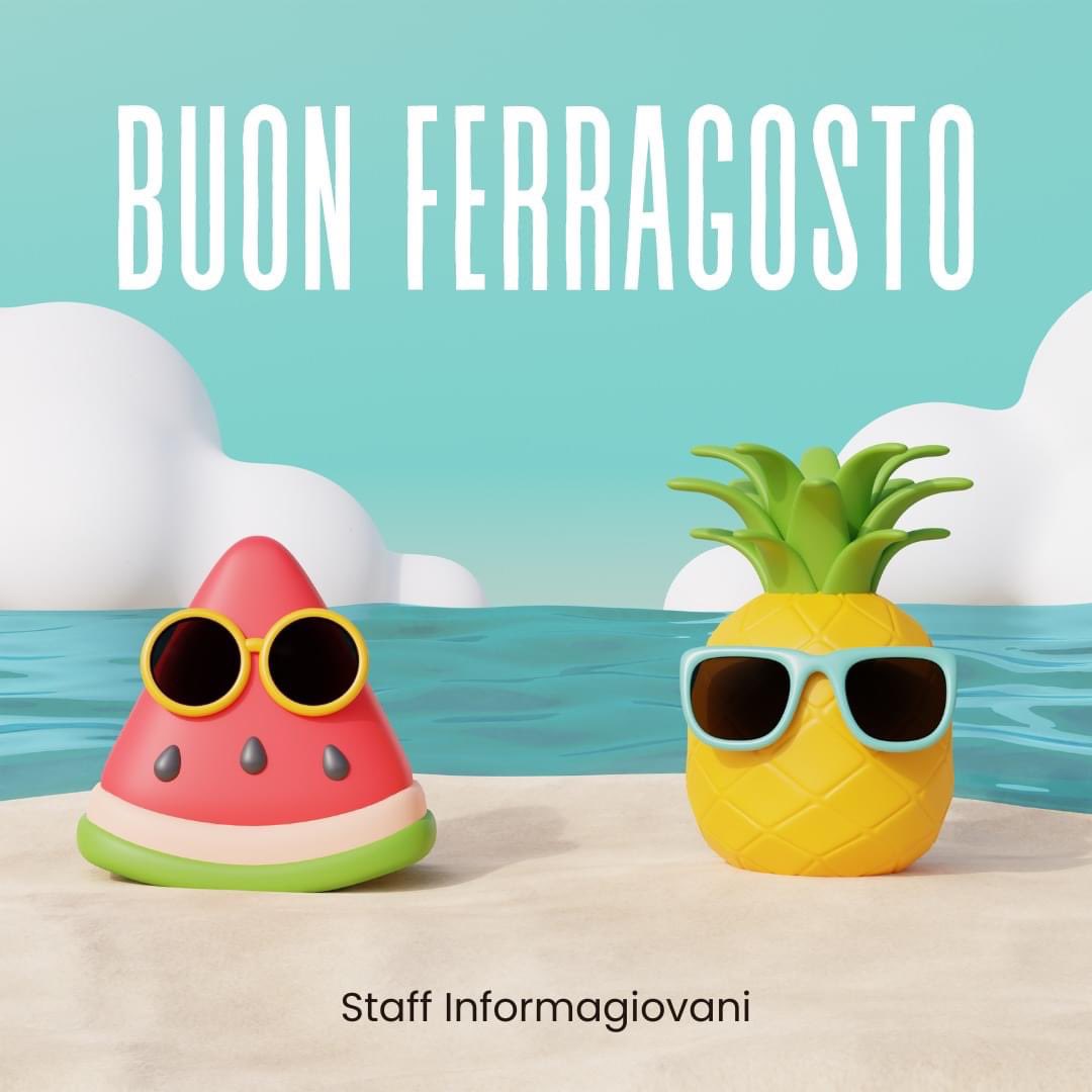 🍉🍍 Buon Ferragosto dallo Staff Informagiovani 🍉🍍