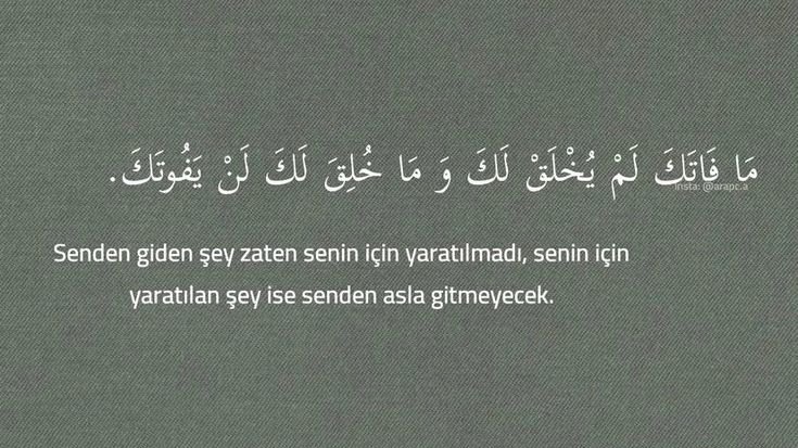 “Senden giden şey zaten senin için yaratılmadı, senin için yaratılan şey ise senden asla gitmeyecek.”