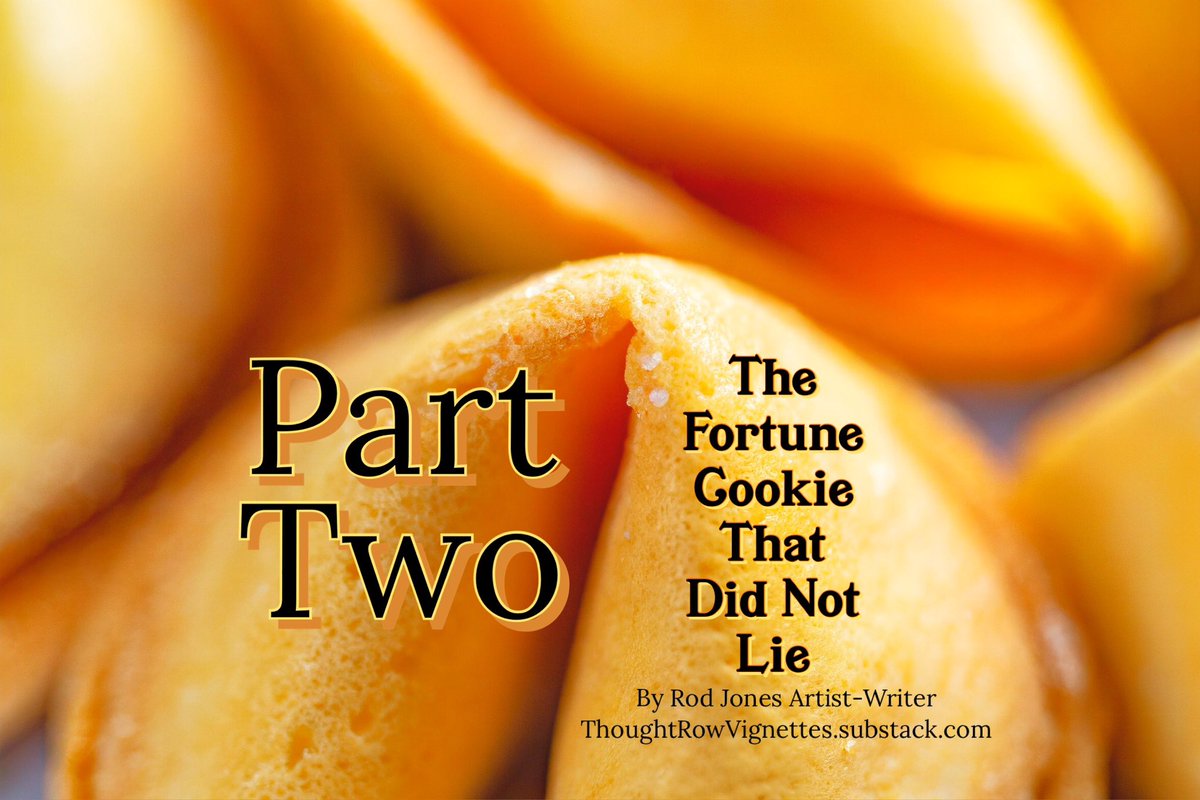 It’s ready for you. It’s ready for you to read today, or at your leisure. What am I talking about? It’s part two of… The Fortune Cookie That Did Not Lie.
. 
Sit down with a cup of your favorite beverage and relax. Go to ThoughtRowVignettes.substack.com
You can read part one, and now part