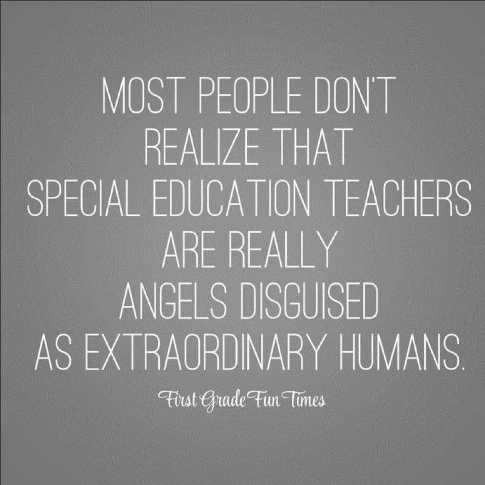 Can’t say enough about the special education teachers I’ve had the honor to work with.