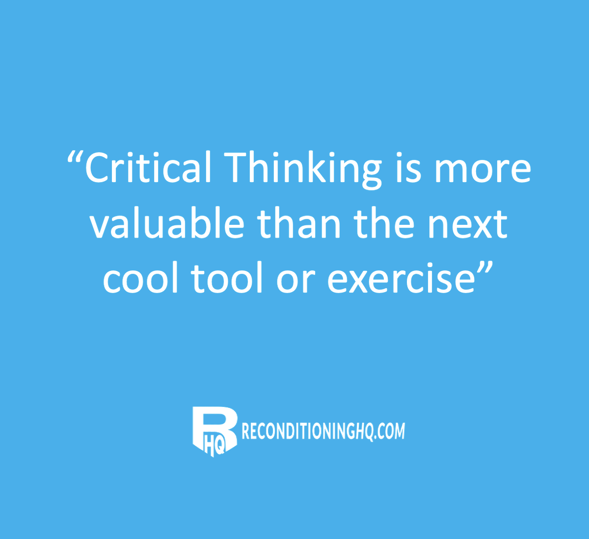 "Critical Thinking is more valuable than the next cool tool or exercise."

Whether you like it or not, critical thinking, supported by plenty of knowledge, and informed with the confidence of experience is how you create powerful outcomes.

FreePainGuide.com