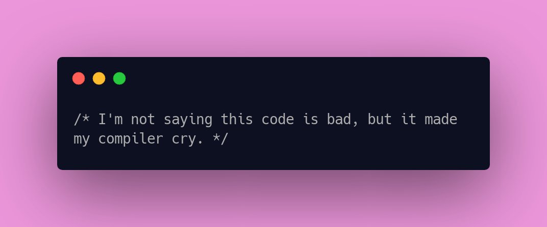 CodeLaughs's tweet image. /* I&apos;m not saying this code is bad, but it made my compiler cry. */ #DevLife #coderhumor #coderhumour